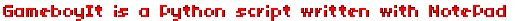 GameboyIt is a Python script written with NotePad++