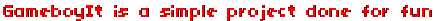GameboyIt is a simple project done for fun